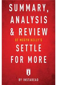 Summary, Analysis & Review of Megyn Kelly's Settle for More by Instaread