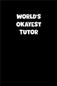World's Okayest Tutor Notebook - Tutor Diary - Tutor Journal - Funny Gift for Tutor