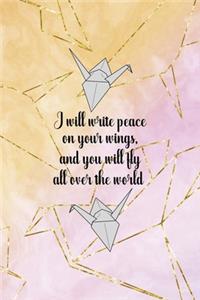 I Will Write Peace On your Wings, And You Will Fly All Over The World