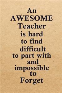 An Awesome Teacher Is Hard To Find Difficult To Part With And Impossible To Forget