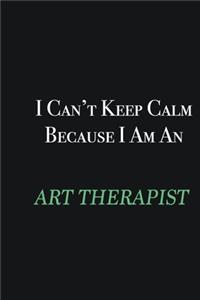 I cant Keep Calm because I am an Art therapist