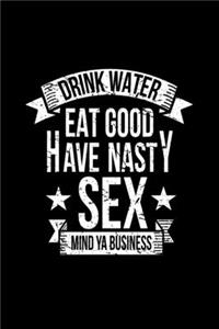 Drink Water Eat Good Have Nasty Sex Mind YA Business: Dot Grid Journal - Drink Eat Have Nasty Sex Costume Funny Easy Halloween Gift - Black Dotted Diary, Planner, Gratitude, Writing, Travel, Goal, Bulle