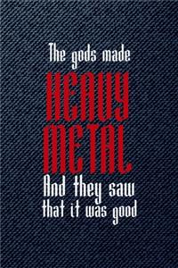 The Gods Made Heavy Metal And They Saw That It Was Good