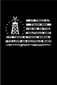 It Takes A Tough Man To Be In The Oilfield And It Takes A Tough Woman To Love An Oilfield Man