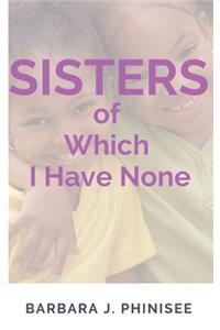 SISTERS of Which I Have None.