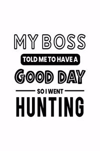 My Boss Told Me to Have a Good Day So I Went Hunting