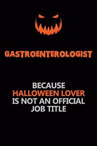 Gastroenterologist Because Halloween Lover Is Not An Official Job Title