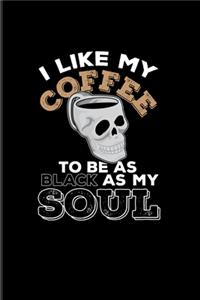 I Like My Coffee To Be As Black As My Soul