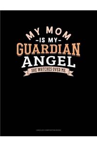 My Mom Is My Guardian Angel She Watches Over Me