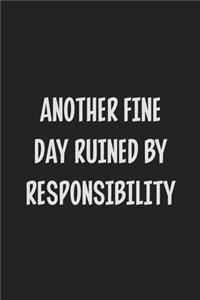 Another Fine Day Ruined by Responsibility