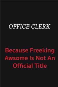 Office Clerk because freeking awsome is not an official title