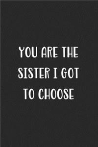 You Are The Sisiter I Got To Choose