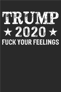 Trump 2020 Fuck Your Feelings