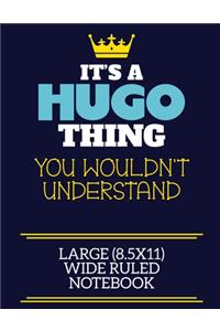 It's A Hugo Thing You Wouldn't Understand Large (8.5x11) Wide Ruled Notebook