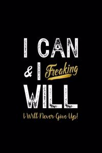 I Can & I Freaking Will - I Will Never Give Up!