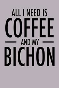All I Need is Coffee and My Bichon