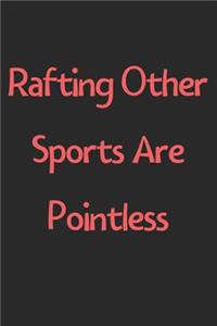 Rafting Other Sports Are Pointless