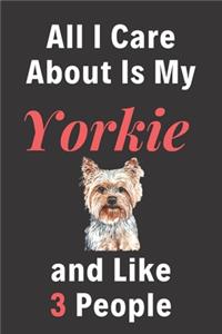 All I Care About Is My Yorkie and Like 3 People - Pet Notebook/Journal