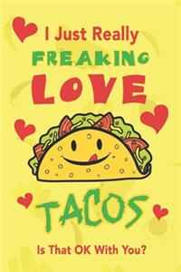 I Just Really Freaking Love Tacos. Is That OK With You?