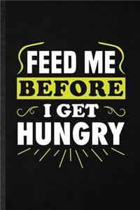 Feed Me Before I Get Hungry