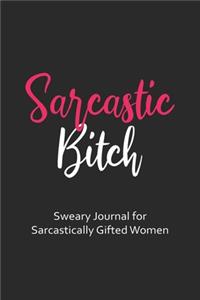 Sarcastic Bitch Sweary Journal for Sarcastically Gifted Women