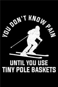 You Don't Know Pain Until You Use Tiny Pole Baskets