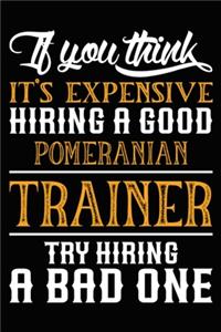 If you think it's expensive Hiring a good Pomeranian Trainer Try Hiring A Bad One