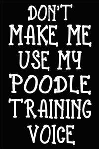Don't make me use my Poodle training voice