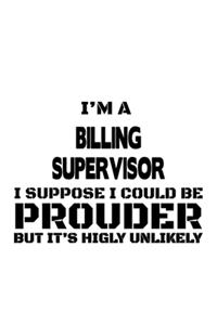 I'm A Billing Supervisor I Suppose I Could Be Prouder But It's Highly Unlikely