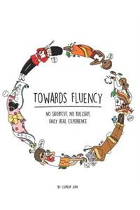 Towards Fluency: No Shortcut, No Bullshit, Only Real Experience