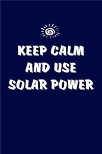 Keep Calm And Use Solar Power