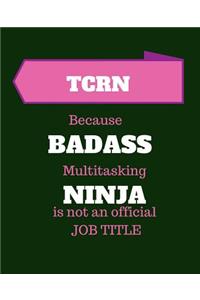 TCRN Because Badass Multitasking Ninja Is Not An Official Job Title