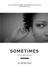 Sometimes: A Poetic Retrospective