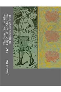 The Search for the Silver City A Tale of Adventure in Yucatan