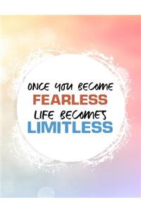 Once You Become Fearless Life Becomes Limitless
