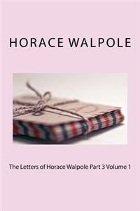 The Letters of Horace Walpole Part 3 Volume 1