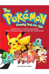 The Pokemon Drawing Book for Kids: Learn How to Draw Pokemons with the Easy and Fun Step-By-Step Guide