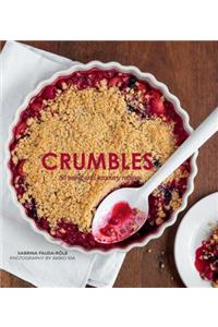 Crumbles: Over 30 Sweet & Savoury Recipes: Over 30 Sweet & Savoury Recipes