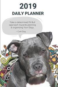 2019 Daily Planner Take a Determined Pit Bull Approach Towards Planning & Organizing Your Days. Cute Dog
