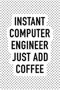 Instant Computer Engineer Just Add Coffee: A 6x9 Inch Matte Softcover Journal Notebook with 120 Blank Lined Pages and a Funny Caffeine Loving Programmer Technician Cover Slogan