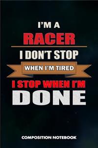 I Am a Racer I Don't Stop When I Am Tired I Stop When I Am Done