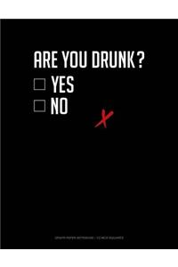 Are You Drunk? Yes No