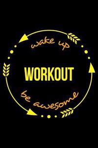 Wake Up Workout Be Awesome Notebook for a Bodybuilding Enthusiast, Medium Ruled Journal