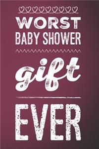 Worst Baby Shower Gift Ever: 110-Page Blank Lined Baby Shower Gag Gift Idea