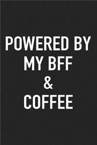 Powered by My Bff and Coffee