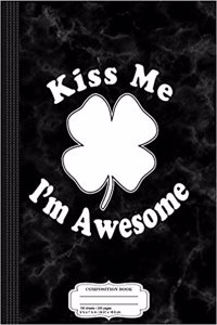 Kiss Me Im Awesome Shamrock Composition Notebook