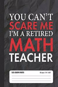 You Can't Scare Me I'm a Retired Math Teacher 5x5 Graph Paper