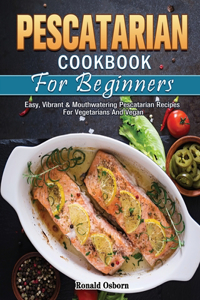 Pescatarian Cookbook For Beginners
