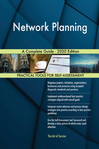 Network Planning A Complete Guide - 2020 Edition