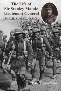 Life of Sir Stanley Maude Lieutenant General K.C.B, C.M.G., D.S.O.